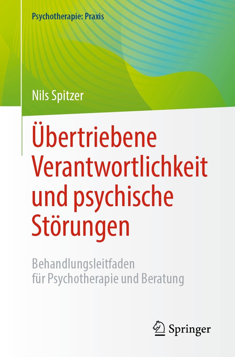 Titlebook: Übertriebene Verantwortlichkeit und psychische Störungen; Behandlungsleitfaden Nils Spitzer Book 2023 Der/die Herausgeber bzw. der/die Auto Titlebook: Übertriebene Verantwortlichkeit und psychische Störungen; Behandlungsleitfaden Nils Spitzer Book 2023 Der/die Herausgeber bzw. der/die Auto