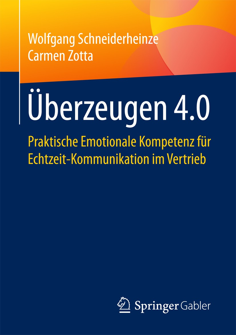 Titlebook: Überzeugen 4.0; Praktische Emotional Wolfgang Schneiderheinze,Carmen Zotta Book 2017 Springer Fachmedien Wiesbaden GmbH 2017 Überzeugungskr Titlebook: Überzeugen 4.0; Praktische Emotional Wolfgang Schneiderheinze,Carmen Zotta Book 2017 Springer Fachmedien Wiesbaden GmbH 2017 Überzeugungskr