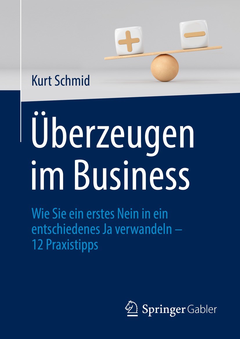 Titlebook: Überzeugen im Business; Wie Sie ein erstes N Kurt Schmid Book 2022 Der/die Herausgeber bzw. der/die Autor(en), exklusiv lizenziert an Sprin Titlebook: Überzeugen im Business; Wie Sie ein erstes N Kurt Schmid Book 2022 Der/die Herausgeber bzw. der/die Autor(en), exklusiv lizenziert an Sprin