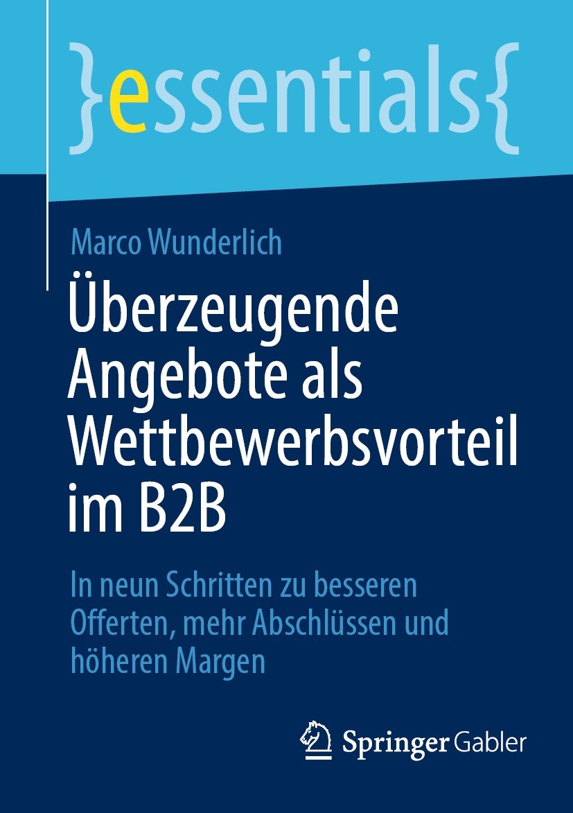 Titlebook: Überzeugende Angebote als Wettbewerbsvorteil im B2B; In neun Schritten zu Marco Wunderlich Book 2022 Springer Fachmedien Wiesbaden GmbH, ei Titlebook: Überzeugende Angebote als Wettbewerbsvorteil im B2B; In neun Schritten zu Marco Wunderlich Book 2022 Springer Fachmedien Wiesbaden GmbH, ei