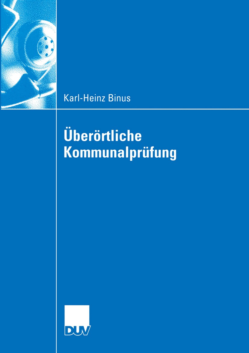 Titlebook: Überörtliche Kommunalprüfung; Effizienzgewinne im Karl-Heinz Binus Book 2005 Springer Fachmedien Wiesbaden 2005 Gemeindeprüfung.Interaktio Titlebook: Überörtliche Kommunalprüfung; Effizienzgewinne im Karl-Heinz Binus Book 2005 Springer Fachmedien Wiesbaden 2005 Gemeindeprüfung.Interaktio