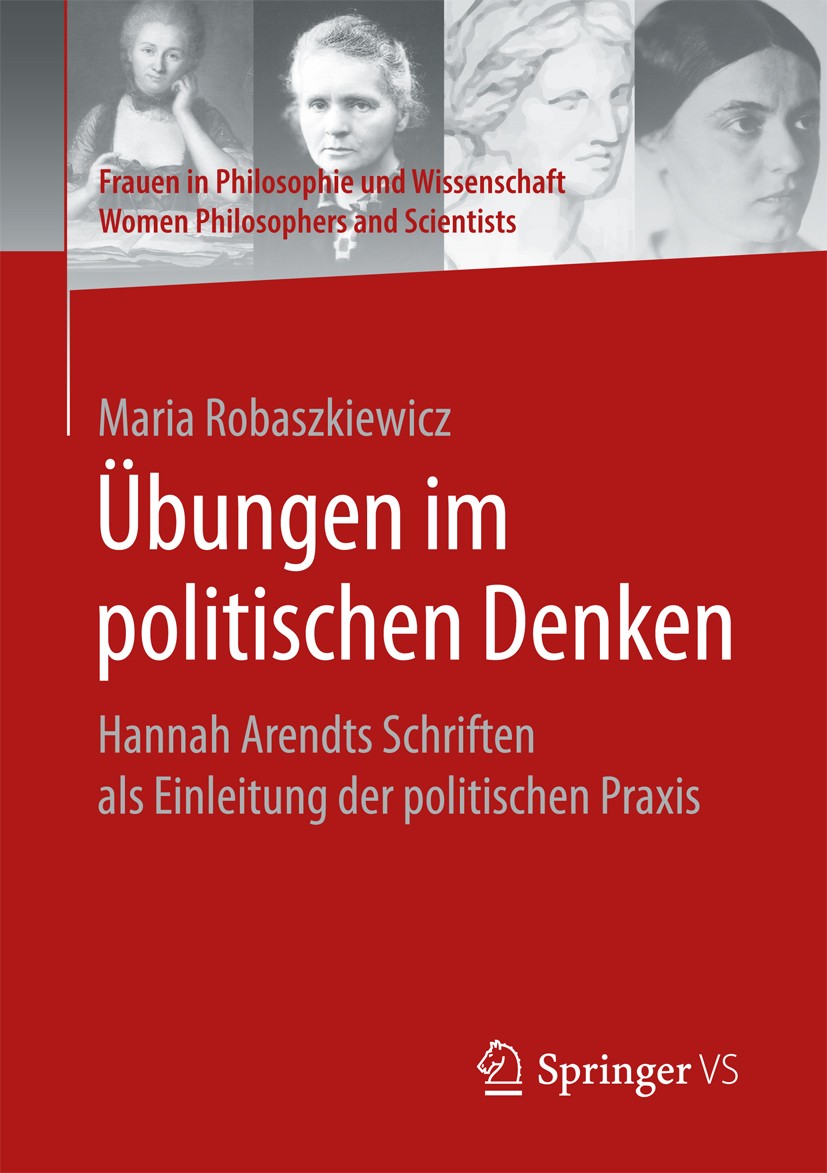 Titlebook: Übungen im politischen Denken; Hannah Arendts Schri Maria Robaszkiewicz Book 2017 Springer Fachmedien Wiesbaden GmbH 2017 Urteilen.Philosop Titlebook: Übungen im politischen Denken; Hannah Arendts Schri Maria Robaszkiewicz Book 2017 Springer Fachmedien Wiesbaden GmbH 2017 Urteilen.Philosop
