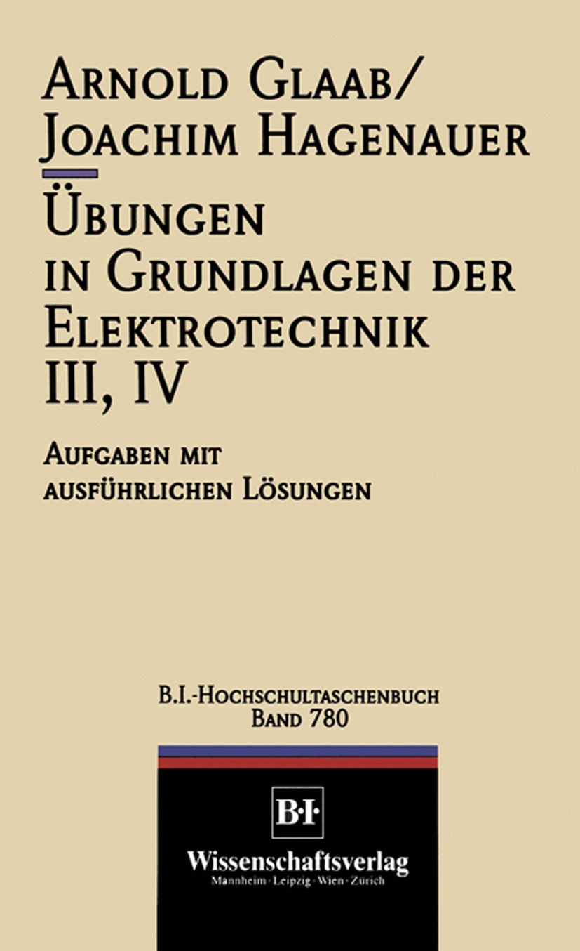 Titlebook: Übungen in Grundlagen der Elektrotechnik III, IV; Aufgaben mit ausführ Arnold Glaab,Joachim Hagenauer Textbook 1994Latest edition Bibliogra Titlebook: Übungen in Grundlagen der Elektrotechnik III, IV; Aufgaben mit ausführ Arnold Glaab,Joachim Hagenauer Textbook 1994Latest edition Bibliogra