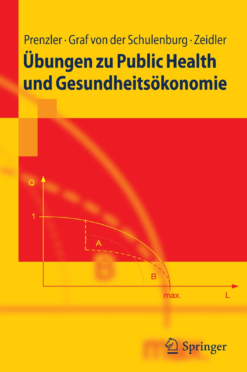Titlebook: Übungen zu Public Health und Gesundheitsökonomie; Anne Prenzler,J.-Matthias Graf von der Schulenburg Textbook 2010 Springer-Verlag GmbH Be Titlebook: Übungen zu Public Health und Gesundheitsökonomie; Anne Prenzler,J.-Matthias Graf von der Schulenburg Textbook 2010 Springer-Verlag GmbH Be