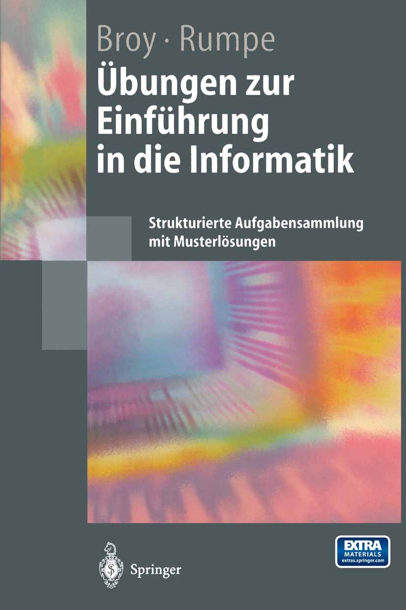 Titlebook: Übungen zur Einführung in die Informatik; Strukturierte Aufgab Manfred Broy,Bernhard Rumpe Textbook 19981st edition Springer-Verlag Berlin Titlebook: Übungen zur Einführung in die Informatik; Strukturierte Aufgab Manfred Broy,Bernhard Rumpe Textbook 19981st edition Springer-Verlag Berlin