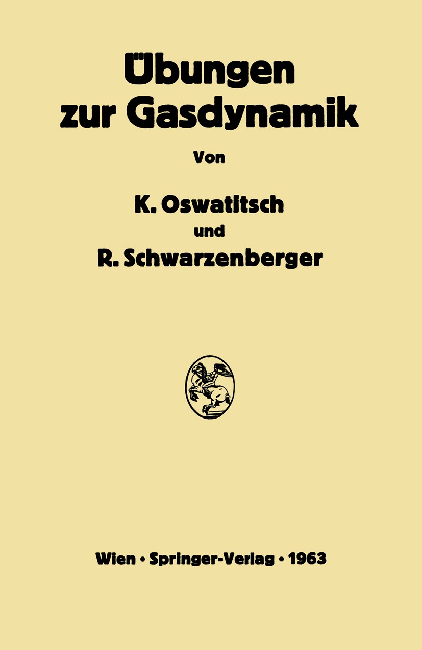Titlebook: Übungen zur Gasdynamik; 255 Aufgaben nebst L Klaus Oswatitsch,Rudolf Schwarzenberger Textbook 1963 Springer-Verlag Wien 1963 Druckpunkt.Dyn Titlebook: Übungen zur Gasdynamik; 255 Aufgaben nebst L Klaus Oswatitsch,Rudolf Schwarzenberger Textbook 1963 Springer-Verlag Wien 1963 Druckpunkt.Dyn