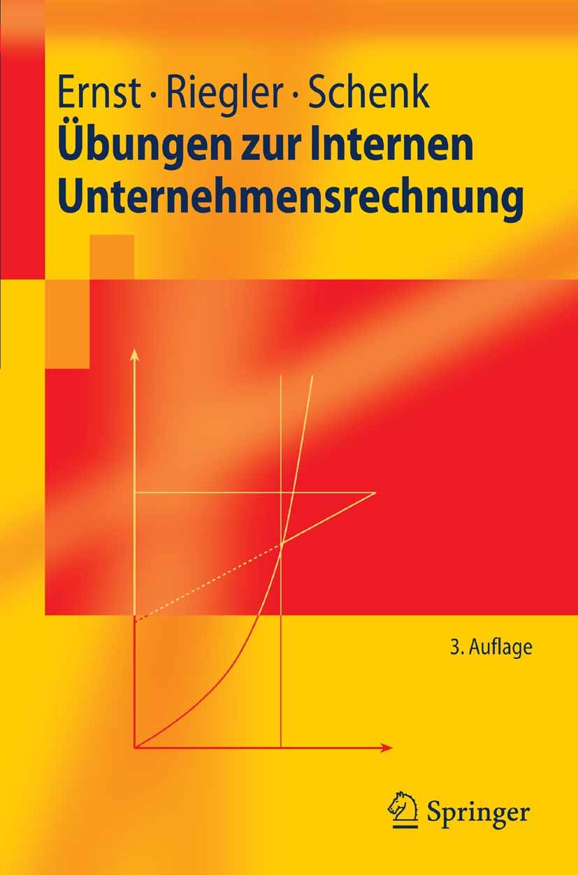 Titlebook: Übungen zur Internen Unternehmensrechnung; Christian Ernst,Christian Riegler,Gerald Schenk Textbook 20073rd edition Springer-Verlag Berlin Titlebook: Übungen zur Internen Unternehmensrechnung; Christian Ernst,Christian Riegler,Gerald Schenk Textbook 20073rd edition Springer-Verlag Berlin