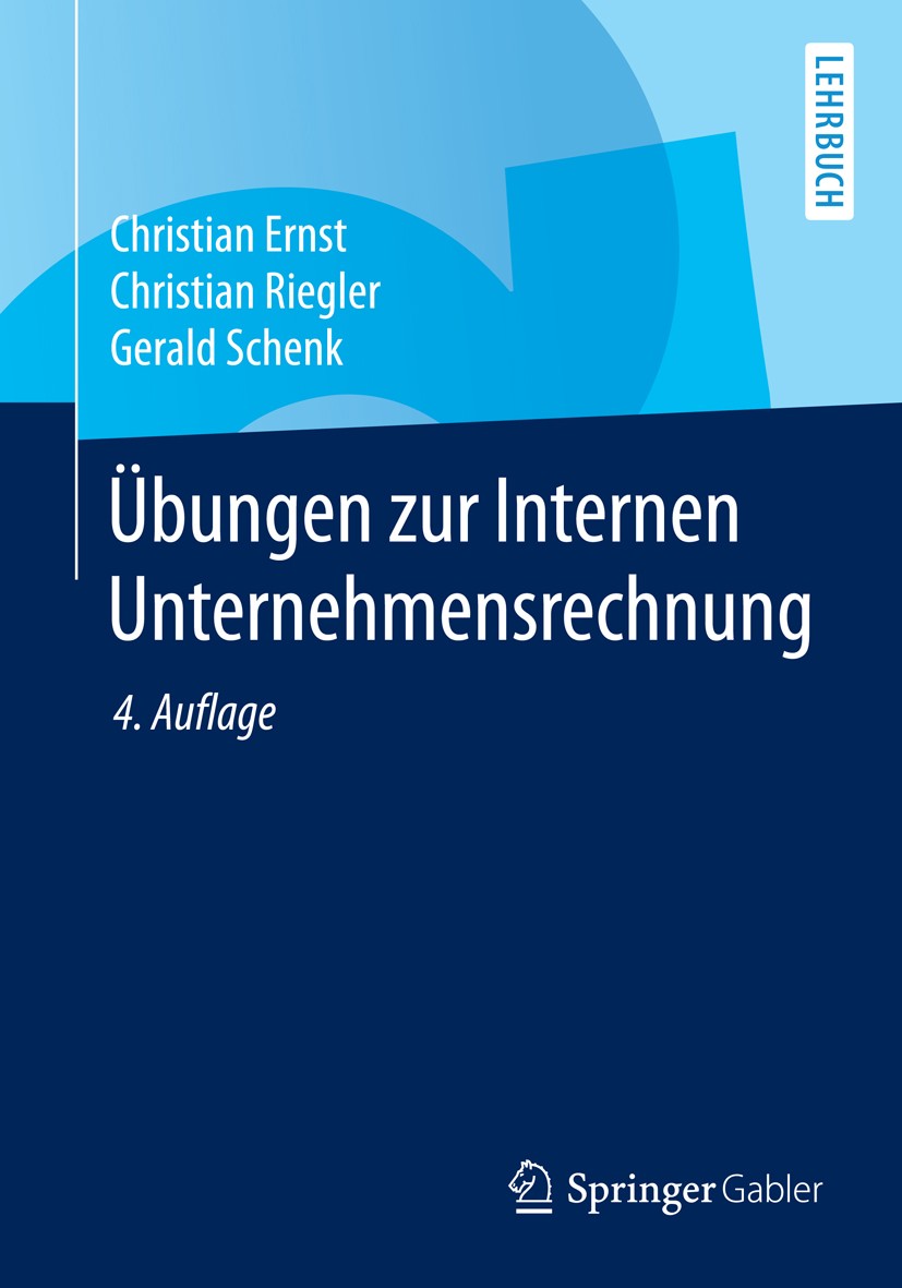 Titlebook: Übungen zur Internen Unternehmensrechnung; Christian Ernst,Christian Riegler,Gerald Schenk Textbook 2014Latest edition Springer-Verlag Ber Titlebook: Übungen zur Internen Unternehmensrechnung; Christian Ernst,Christian Riegler,Gerald Schenk Textbook 2014Latest edition Springer-Verlag Ber
