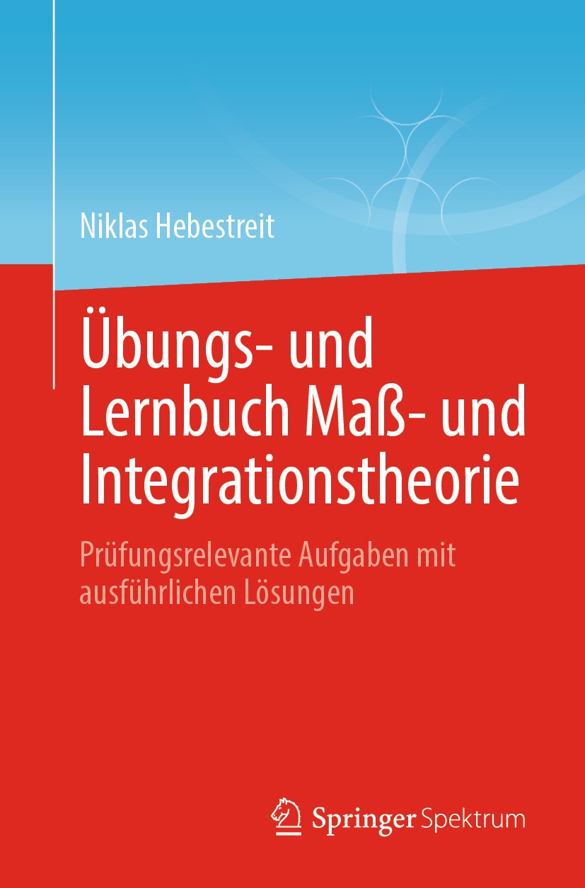 Titlebook: Übungs- und Lernbuch Maß- und Integrationstheorie; Prüfungsrelevante Au Niklas Hebestreit Textbook 2024 Der/die Herausgeber bzw. der/die Au Titlebook: Übungs- und Lernbuch Maß- und Integrationstheorie; Prüfungsrelevante Au Niklas Hebestreit Textbook 2024 Der/die Herausgeber bzw. der/die Au