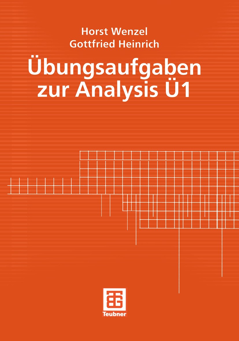 Titlebook: Übungsaufgaben zur Analysis Ü 1; Horst Wenzel,Gottfried Heinrich Textbook 1999Latest edition Springer Fachmedien Wiesbaden 1999 Analysis.F Titlebook: Übungsaufgaben zur Analysis Ü 1; Horst Wenzel,Gottfried Heinrich Textbook 1999Latest edition Springer Fachmedien Wiesbaden 1999 Analysis.F