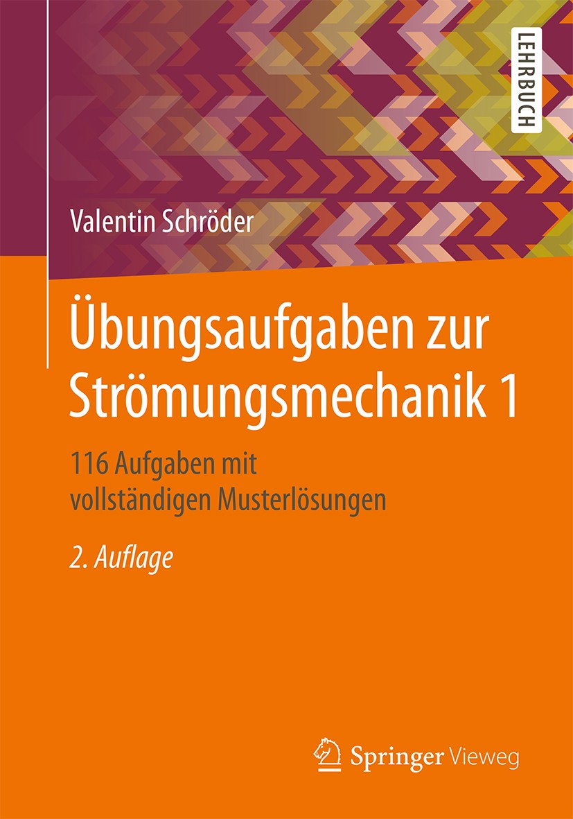 Titlebook: Übungsaufgaben zur Strömungsmechanik 1; 116 Aufgaben mit vol Valentin Schröder Textbook 2018Latest edition Springer-Verlag GmbH Deutschland Titlebook: Übungsaufgaben zur Strömungsmechanik 1; 116 Aufgaben mit vol Valentin Schröder Textbook 2018Latest edition Springer-Verlag GmbH Deutschland