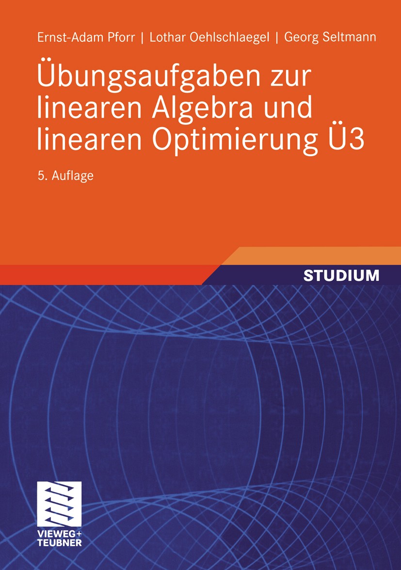 Titlebook: Übungsaufgaben zur linearen Algebra und linearen Optimierung Ü3; Ernst-Adam Pforr,Lothar Oehlschlaegel,Georg Seltma Textbook 1998Latest ed Titlebook: Übungsaufgaben zur linearen Algebra und linearen Optimierung Ü3; Ernst-Adam Pforr,Lothar Oehlschlaegel,Georg Seltma Textbook 1998Latest ed