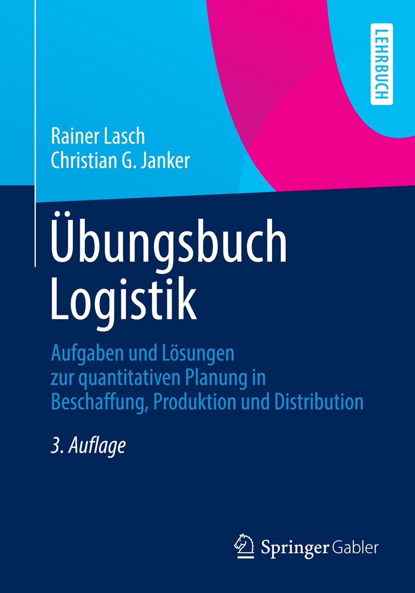 Titlebook: Übungsbuch Logistik; Aufgaben und Lösunge Rainer Lasch,Christian G. Janker Textbook 20133rd edition Springer Fachmedien Wiesbaden 2013 Aufg Titlebook: Übungsbuch Logistik; Aufgaben und Lösunge Rainer Lasch,Christian G. Janker Textbook 20133rd edition Springer Fachmedien Wiesbaden 2013 Aufg