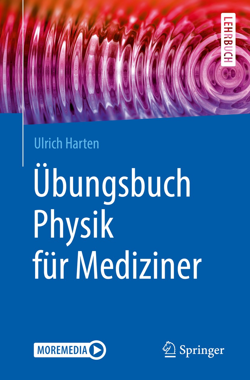 Titlebook: Übungsbuch Physik für Mediziner; Ulrich Harten Textbook 2019 Springer-Verlag GmbH Germany 2019 Physik.Mediziner.Übungsbuch.Physikum.Mechan Titlebook: Übungsbuch Physik für Mediziner; Ulrich Harten Textbook 2019 Springer-Verlag GmbH Germany 2019 Physik.Mediziner.Übungsbuch.Physikum.Mechan