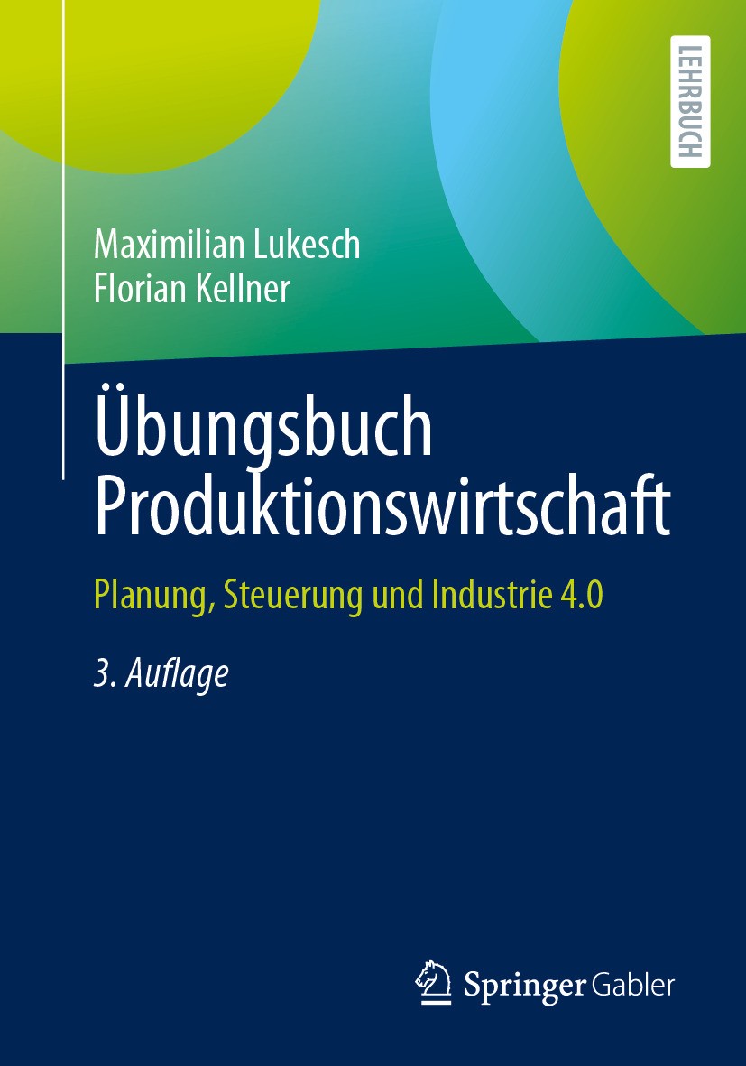 Titlebook: Übungsbuch Produktionswirtschaft; Planung, Steuerung u Maximilian Lukesch,Florian Kellner Textbook 2024Latest edition Der/die Herausgeber b Titlebook: Übungsbuch Produktionswirtschaft; Planung, Steuerung u Maximilian Lukesch,Florian Kellner Textbook 2024Latest edition Der/die Herausgeber b