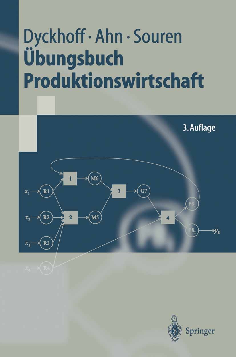 Titlebook: Übungsbuch Produktionswirtschaft; Harald Dyckhoff,Heinz Ahn,Rainer Souren Textbook 20023rd edition Springer-Verlag Berlin Heidelberg 2002 Titlebook: Übungsbuch Produktionswirtschaft; Harald Dyckhoff,Heinz Ahn,Rainer Souren Textbook 20023rd edition Springer-Verlag Berlin Heidelberg 2002