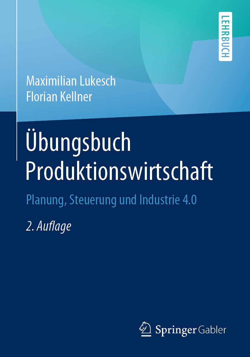 Titlebook: Übungsbuch Produktionswirtschaft; Planung, Steuerung u Maximilian Lukesch,Florian Kellner Textbook 20202nd edition Der/die Herausgeber bzw. Titlebook: Übungsbuch Produktionswirtschaft; Planung, Steuerung u Maximilian Lukesch,Florian Kellner Textbook 20202nd edition Der/die Herausgeber bzw.