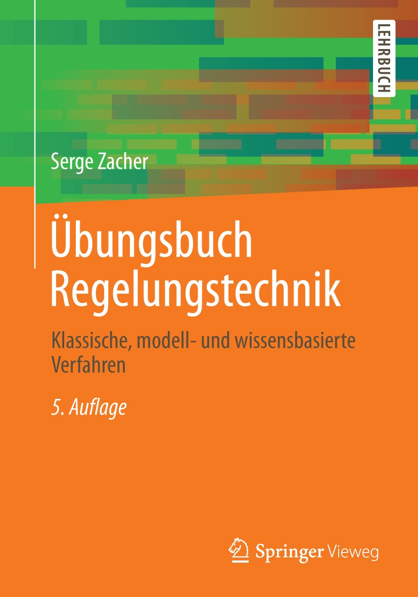 Titlebook: Übungsbuch Regelungstechnik; Klassische, modell- Serge Zacher Textbook 20145th edition Springer Fachmedien Wiesbaden 2014 Titlebook: Übungsbuch Regelungstechnik; Klassische, modell- Serge Zacher Textbook 20145th edition Springer Fachmedien Wiesbaden 2014