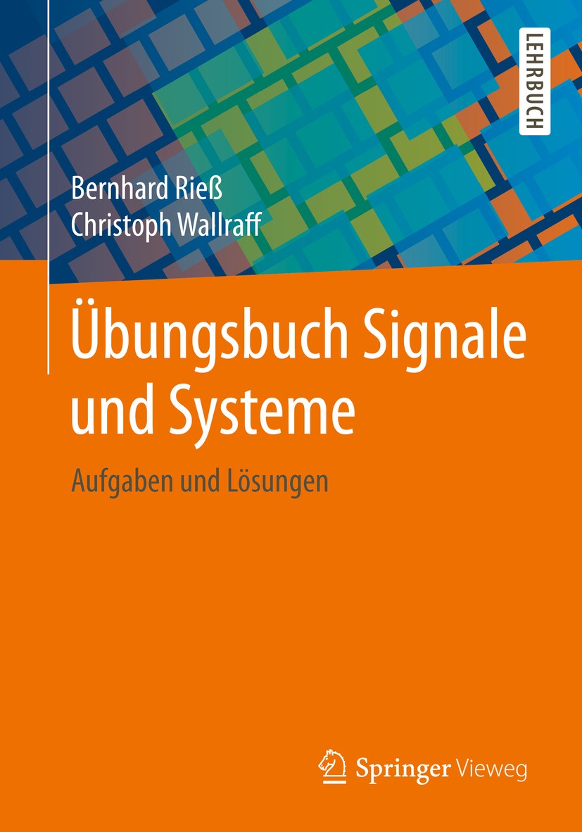 Titlebook: Übungsbuch Signale und Systeme; Aufgaben und Lösunge Bernhard Rieß,Christoph Wallraff Textbook 20151st edition Springer Fachmedien Wiesbade Titlebook: Übungsbuch Signale und Systeme; Aufgaben und Lösunge Bernhard Rieß,Christoph Wallraff Textbook 20151st edition Springer Fachmedien Wiesbade