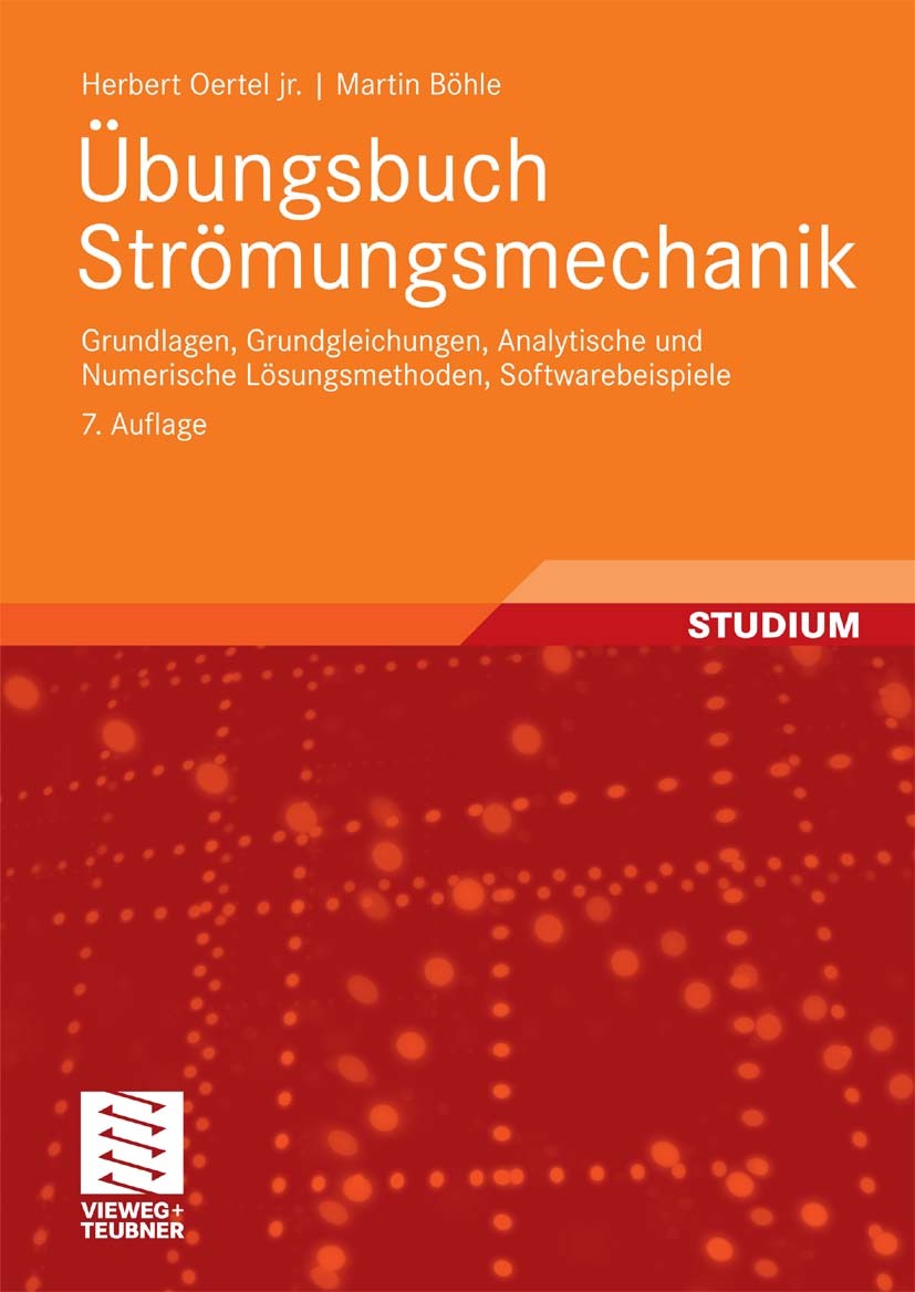 Titlebook: Übungsbuch Strömungsmechanik; Grundlagen, Grundgle Herbert Oertel,Martin Böhle Textbook 20107th edition Vieweg+Teubner Verlag | Springer Fa Titlebook: Übungsbuch Strömungsmechanik; Grundlagen, Grundgle Herbert Oertel,Martin Böhle Textbook 20107th edition Vieweg+Teubner Verlag | Springer Fa