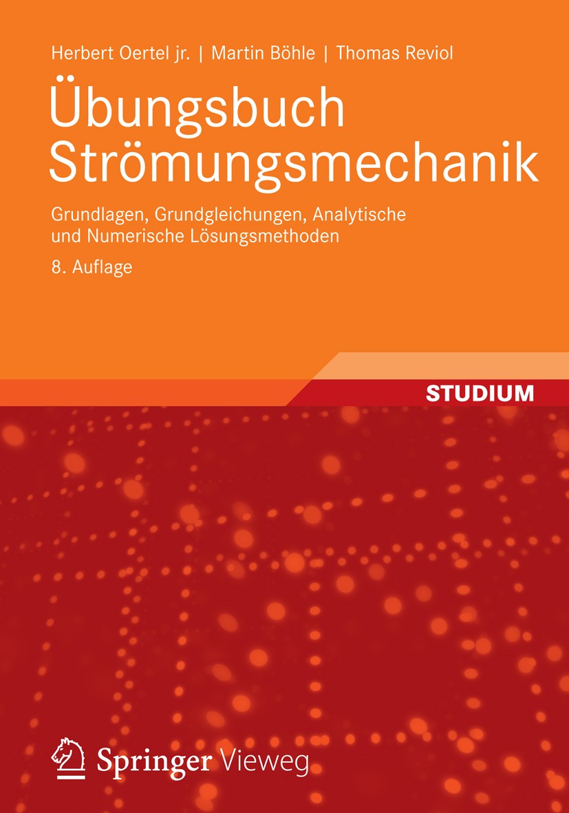 Titlebook: Übungsbuch Strömungsmechanik; Grundlagen, Grundgle Herbert Oertel jr.,Martin Böhle,Thomas Reviol Textbook 2012Latest edition Vieweg+Teubner Titlebook: Übungsbuch Strömungsmechanik; Grundlagen, Grundgle Herbert Oertel jr.,Martin Böhle,Thomas Reviol Textbook 2012Latest edition Vieweg+Teubner