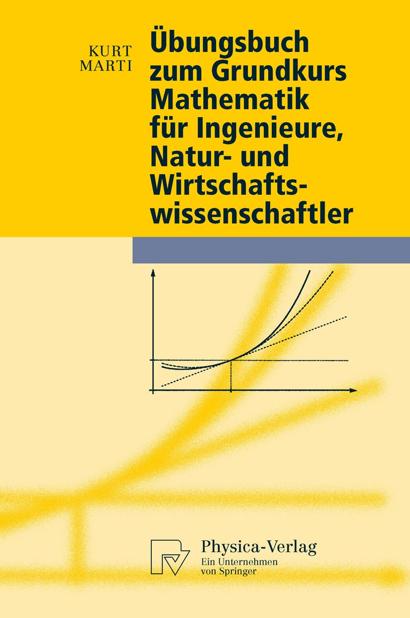 Titlebook: Übungsbuch zum Grundkurs Mathematik für Ingenieure, Natur- und Wirtschaftswissenschaftler; Kurt Marti Textbook 2010 Springer-Verlag Berlin Titlebook: Übungsbuch zum Grundkurs Mathematik für Ingenieure, Natur- und Wirtschaftswissenschaftler; Kurt Marti Textbook 2010 Springer-Verlag Berlin