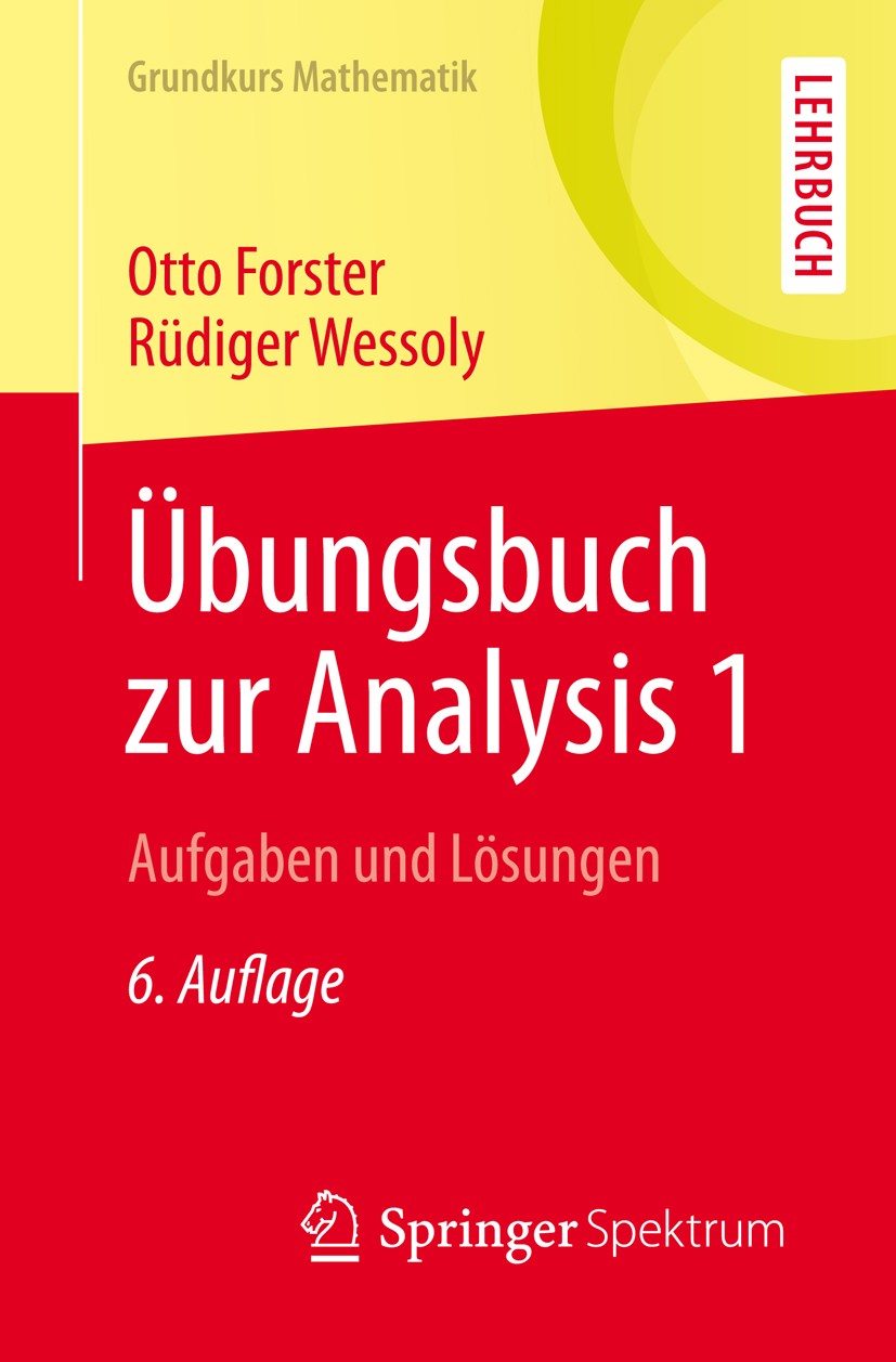 Titlebook: Übungsbuch zur Analysis 1; Aufgaben und Lösunge Otto Forster,Rüdiger Wessoly Textbook 20136th edition Springer Fachmedien Wiesbaden 2013 Ex Titlebook: Übungsbuch zur Analysis 1; Aufgaben und Lösunge Otto Forster,Rüdiger Wessoly Textbook 20136th edition Springer Fachmedien Wiesbaden 2013 Ex