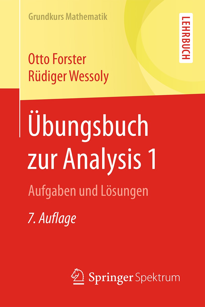 Titlebook: Übungsbuch zur Analysis 1; Aufgaben und Lösunge Otto Forster,Rüdiger Wessoly Textbook 2017Latest edition Springer Fachmedien Wiesbaden GmbH Titlebook: Übungsbuch zur Analysis 1; Aufgaben und Lösunge Otto Forster,Rüdiger Wessoly Textbook 2017Latest edition Springer Fachmedien Wiesbaden GmbH