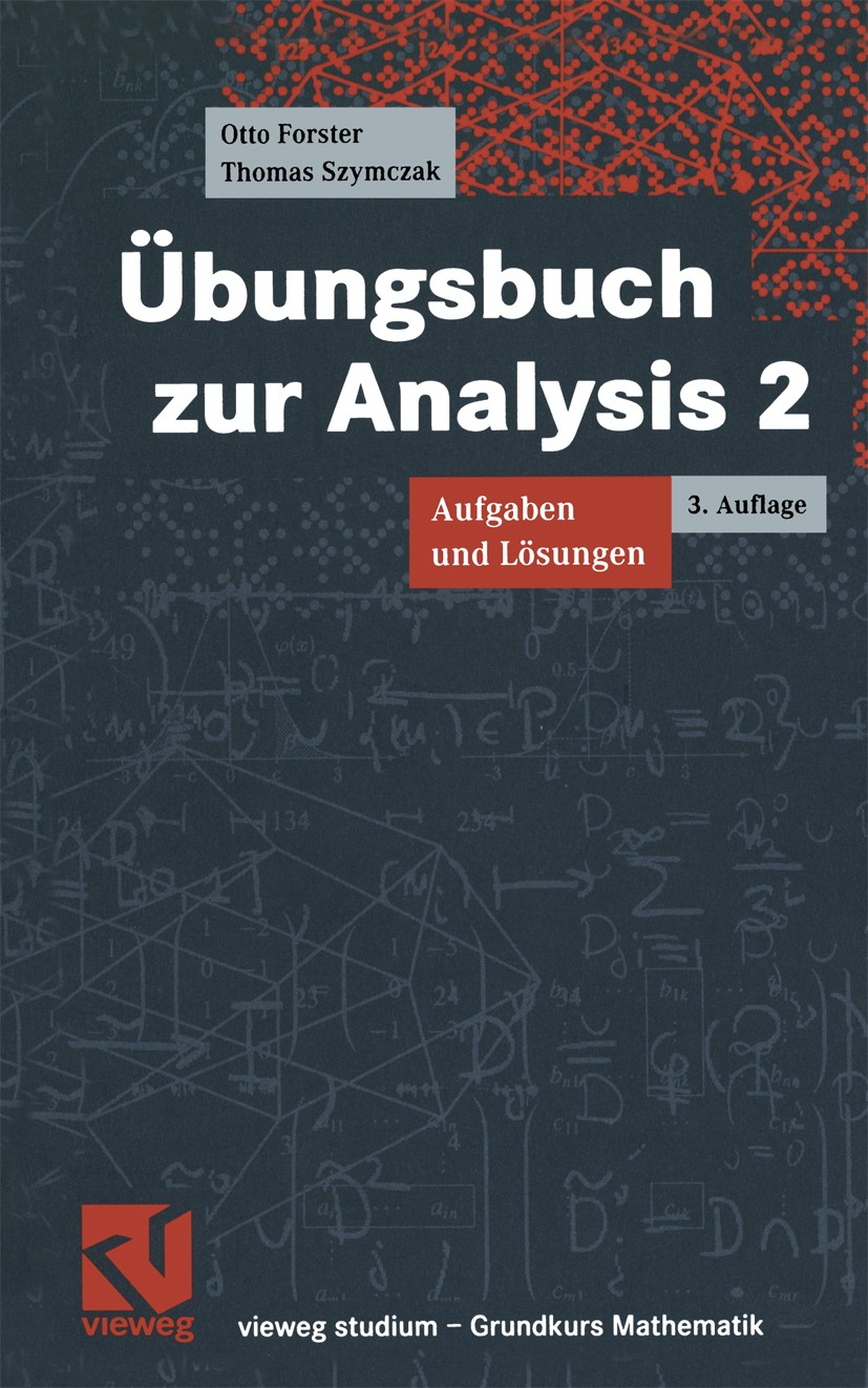Titlebook: Übungsbuch zur Analysis 2; Aufgaben und Lösunge Otto Forster,Thomas Szymczak Textbook 20033rd edition Springer Fachmedien Wiesbaden 2003 Ab Titlebook: Übungsbuch zur Analysis 2; Aufgaben und Lösunge Otto Forster,Thomas Szymczak Textbook 20033rd edition Springer Fachmedien Wiesbaden 2003 Ab
