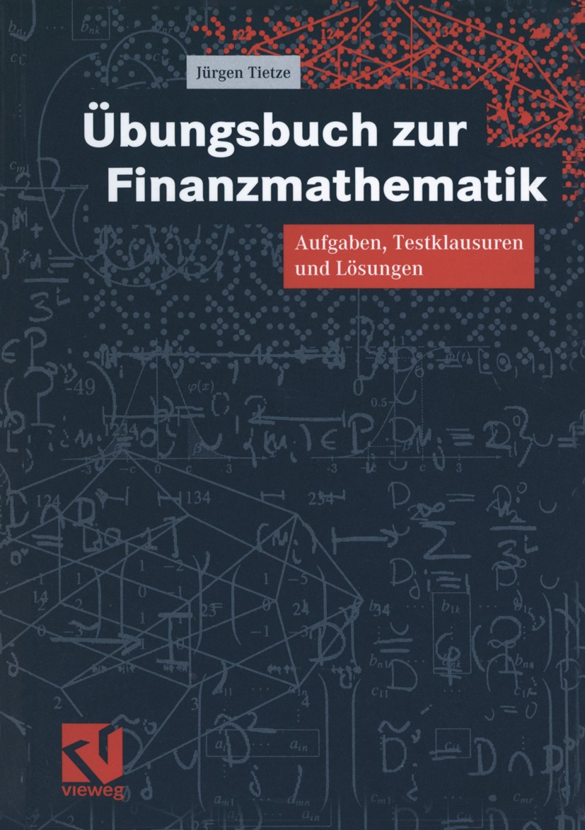 Titlebook: Übungsbuch zur Finanzmathematik; Aufgaben, Testklausu Jürgen Tietze Book 20001st edition Springer Fachmedien Wiesbaden 2000 Finanzmathemati Titlebook: Übungsbuch zur Finanzmathematik; Aufgaben, Testklausu Jürgen Tietze Book 20001st edition Springer Fachmedien Wiesbaden 2000 Finanzmathemati