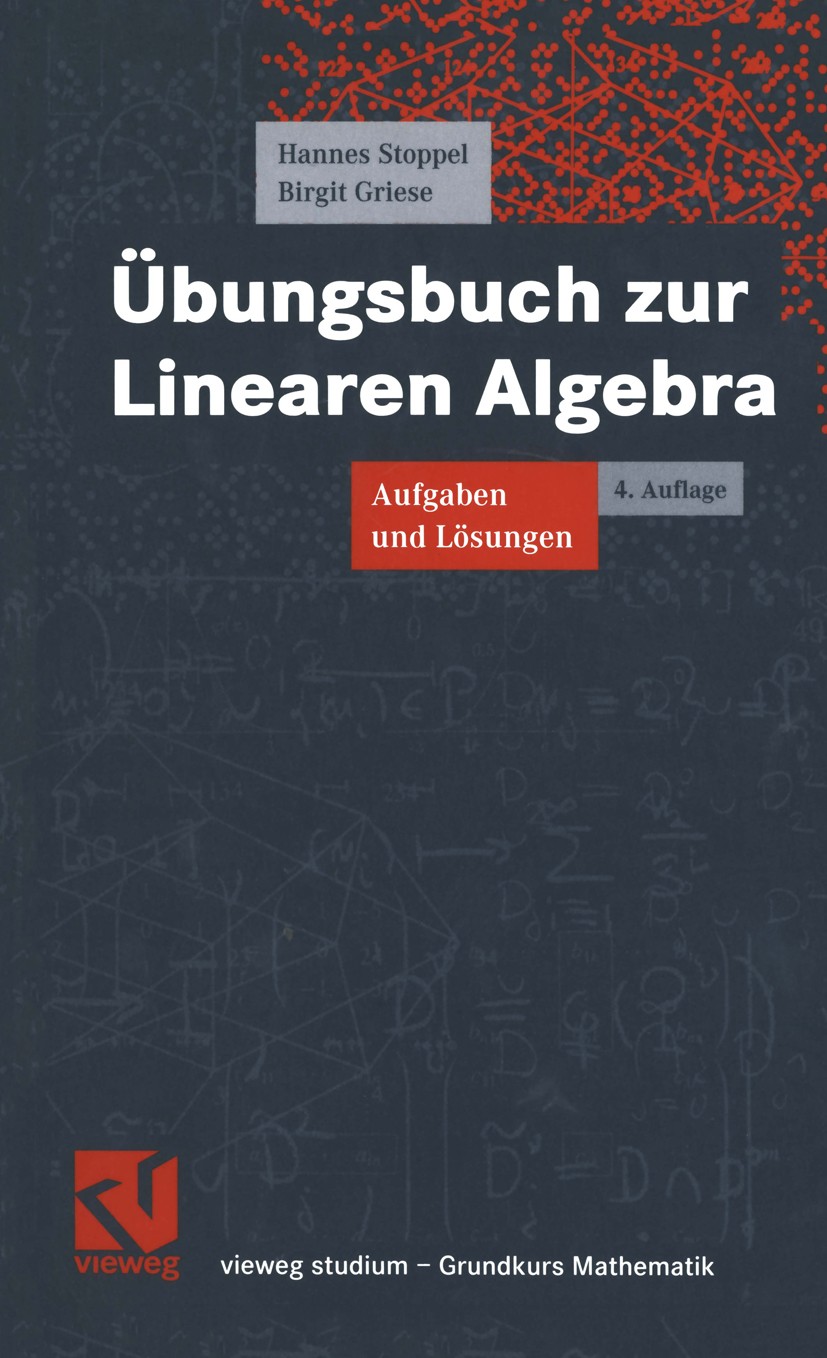 Titlebook: Übungsbuch zur Linearen Algebra; Aufgaben und Lösunge Hannes Stoppel,Birgit Griese Textbook 20034th edition Springer Fachmedien Wiesbaden 2 Titlebook: Übungsbuch zur Linearen Algebra; Aufgaben und Lösunge Hannes Stoppel,Birgit Griese Textbook 20034th edition Springer Fachmedien Wiesbaden 2