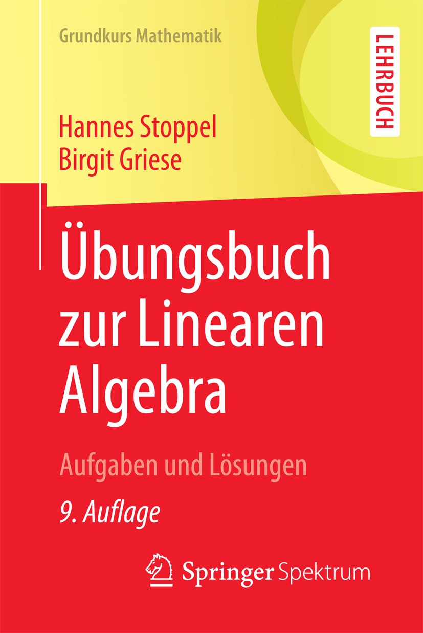 Titlebook: Übungsbuch zur Linearen Algebra; Aufgaben und Lösunge Hannes Stoppel,Birgit Griese Textbook 20179th edition Der/die Herausgeber bzw. der/di Titlebook: Übungsbuch zur Linearen Algebra; Aufgaben und Lösunge Hannes Stoppel,Birgit Griese Textbook 20179th edition Der/die Herausgeber bzw. der/di