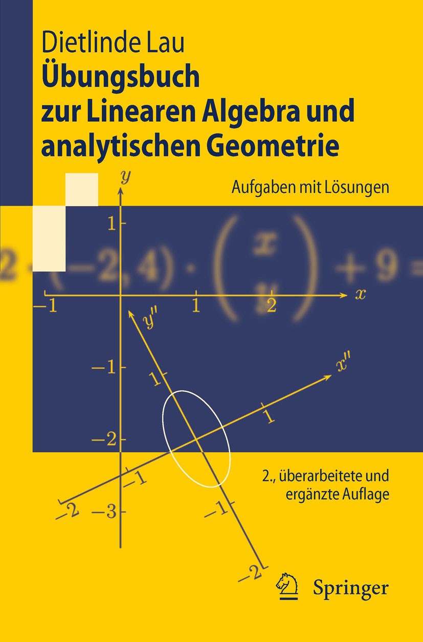 Titlebook: Übungsbuch zur Linearen Algebra und analytischen Geometrie; Aufgaben mit Lösunge Dietlinde Lau Textbook 2011Latest edition Springer-Verlag Titlebook: Übungsbuch zur Linearen Algebra und analytischen Geometrie; Aufgaben mit Lösunge Dietlinde Lau Textbook 2011Latest edition Springer-Verlag