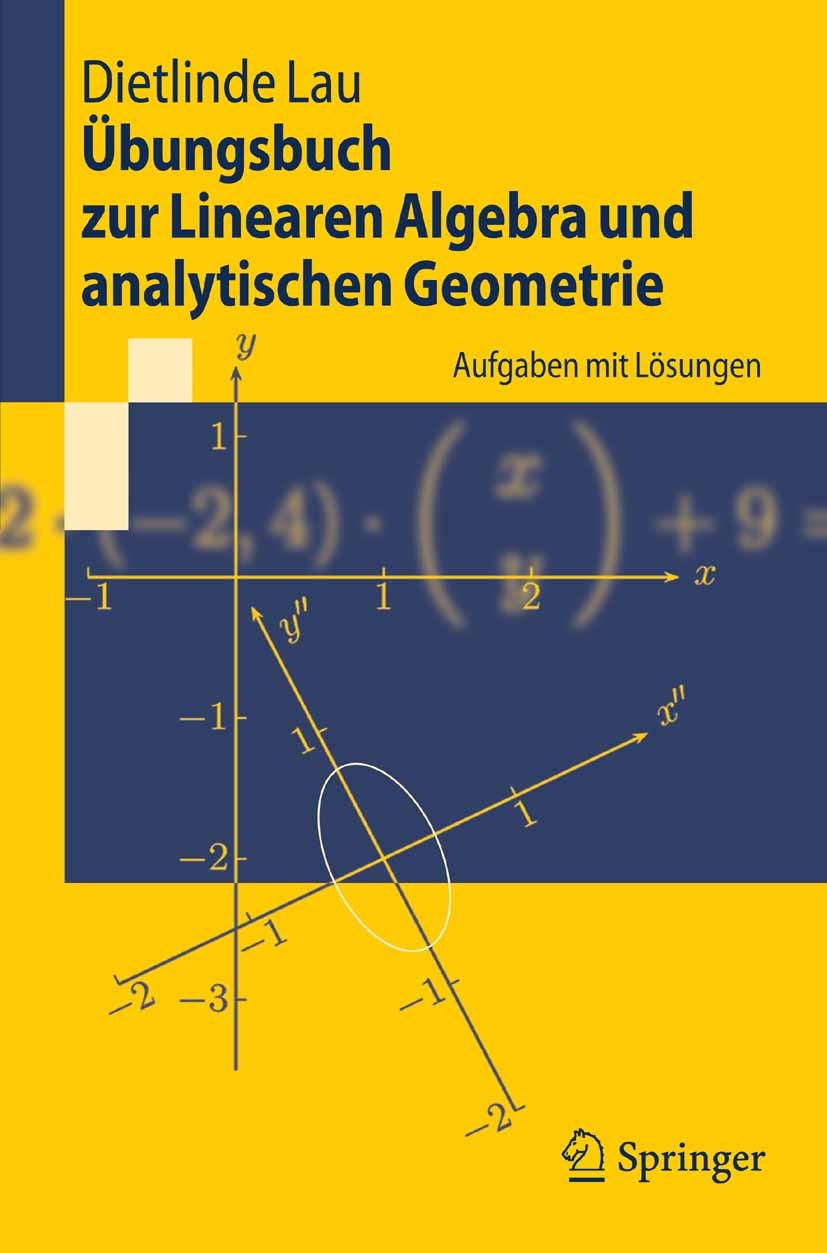 Titlebook: Übungsbuch zur Linearen Algebra und analytischen Geometrie; Aufgaben mit Lösunge Dietlinde Lau Textbook 20071st edition Springer-Verlag Ber Titlebook: Übungsbuch zur Linearen Algebra und analytischen Geometrie; Aufgaben mit Lösunge Dietlinde Lau Textbook 20071st edition Springer-Verlag Ber