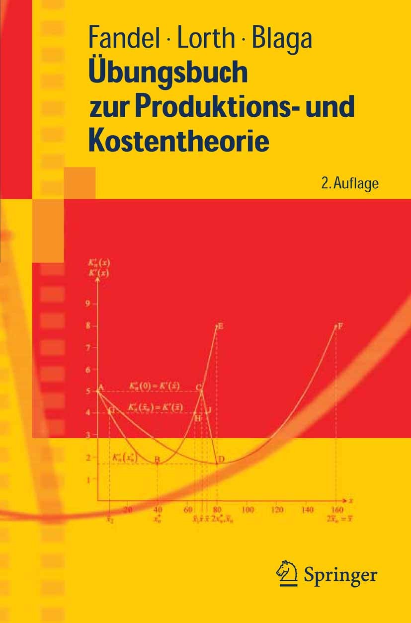 Titlebook: Übungsbuch zur Produktions- und Kostentheorie; Günter Fandel,Michael Lorth,Steffen Blaga Textbook 20052nd edition Springer-Verlag Berlin H Titlebook: Übungsbuch zur Produktions- und Kostentheorie; Günter Fandel,Michael Lorth,Steffen Blaga Textbook 20052nd edition Springer-Verlag Berlin H