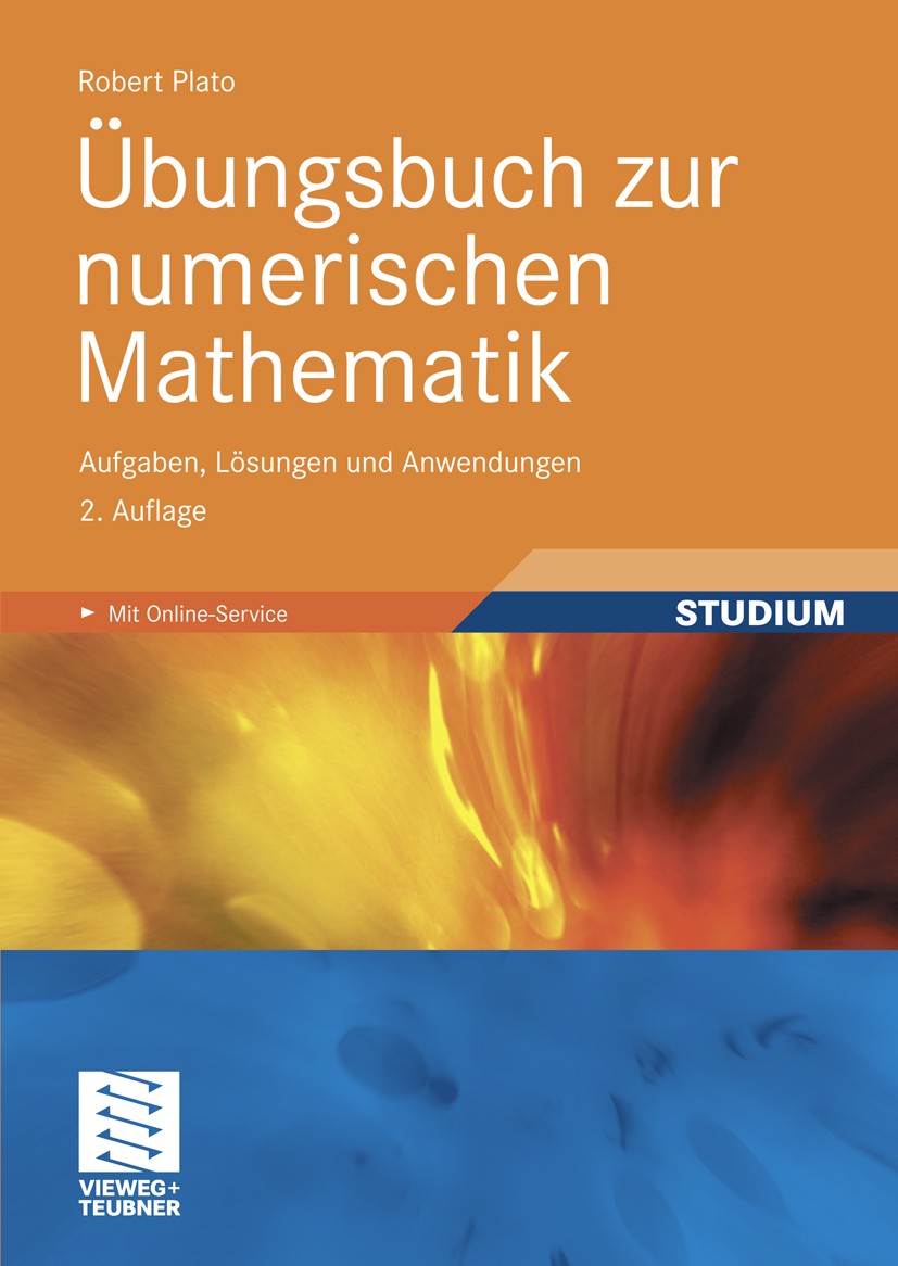 Titlebook: Übungsbuch zur numerischen Mathematik; Aufgaben, Lösungen u Robert Plato Textbook 2010Latest edition Vieweg+Teubner Verlag | Springer Fachm Titlebook: Übungsbuch zur numerischen Mathematik; Aufgaben, Lösungen u Robert Plato Textbook 2010Latest edition Vieweg+Teubner Verlag | Springer Fachm