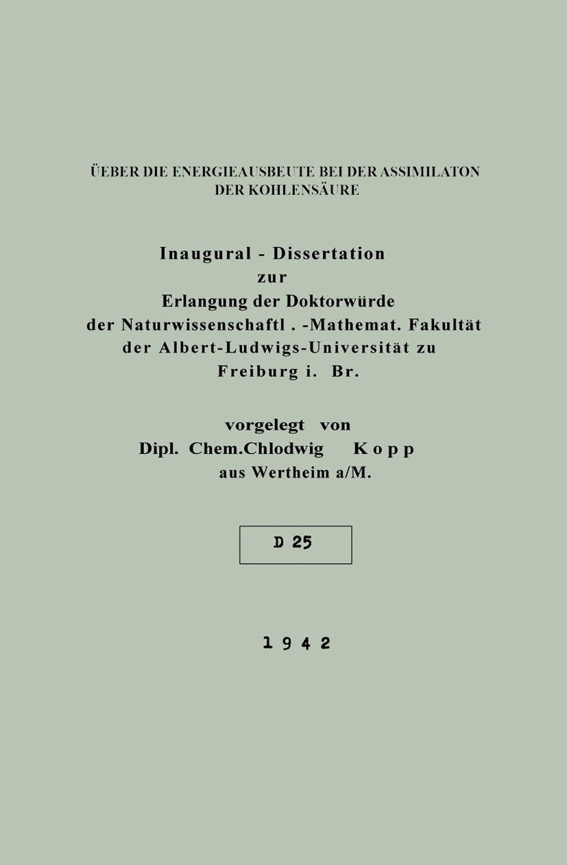 Titlebook: Über die Energieausbeute bei der Assimilaton der Kohlensäure; Chlodwig Kopp Book 1942 Springer-Verlag Berlin Heidelberg 1942 Absorption.Al Titlebook: Über die Energieausbeute bei der Assimilaton der Kohlensäure; Chlodwig Kopp Book 1942 Springer-Verlag Berlin Heidelberg 1942 Absorption.Al