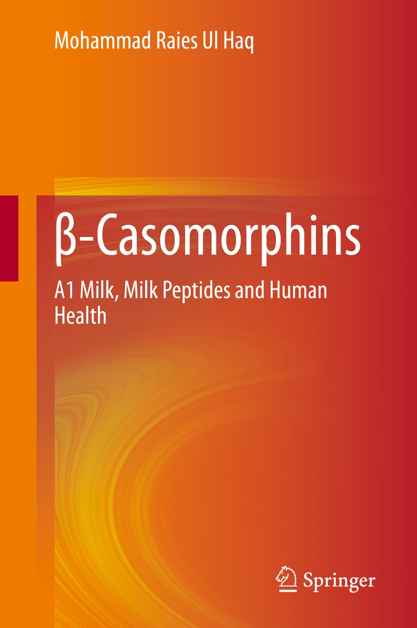 Titlebook: β-Casomorphins; A1 Milk, Milk Peptid Mohammad Raies Ul Haq Book 2020 Springer Nature Singapore Pte Ltd. 2020 A1 and A2 β-casein.A1 cow milk Titlebook: β-Casomorphins; A1 Milk, Milk Peptid Mohammad Raies Ul Haq Book 2020 Springer Nature Singapore Pte Ltd. 2020 A1 and A2 β-casein.A1 cow milk