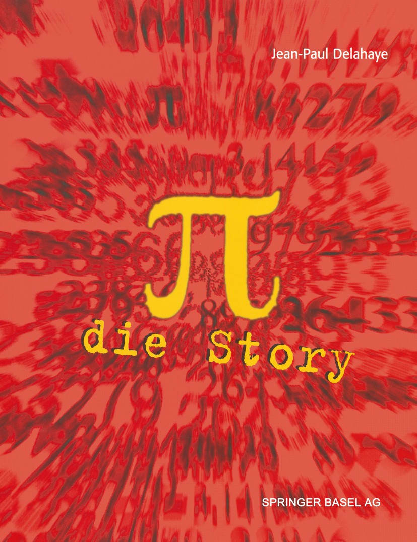 Titlebook: π — Die Story; Aus dem Französische Jean-Paul Delahaye Book 1999 Springer Basel AG 1999 Analysis.Forschung.Geometrie.Geschichte.Mathematik. Titlebook: π — Die Story; Aus dem Französische Jean-Paul Delahaye Book 1999 Springer Basel AG 1999 Analysis.Forschung.Geometrie.Geschichte.Mathematik.