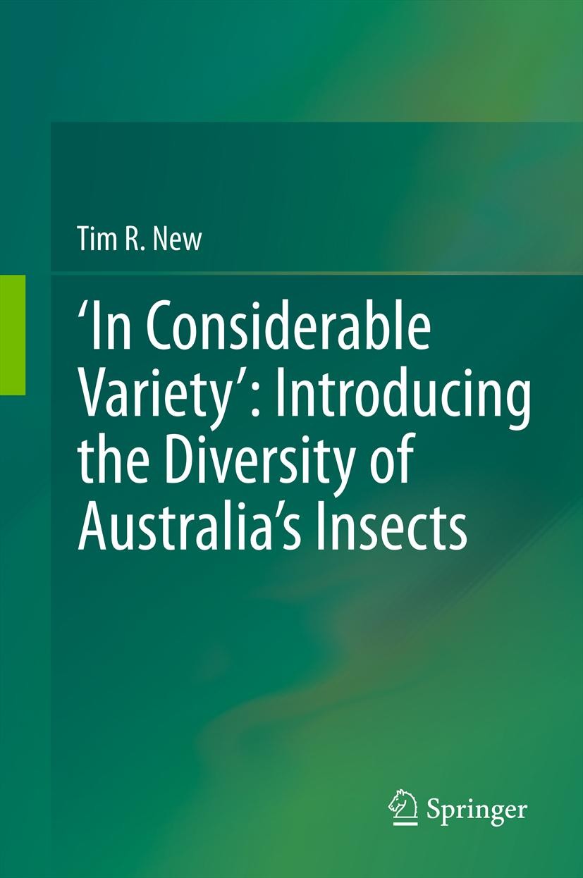 Titlebook: ‘In Considerable Variety’: Introducing the Diversity of Australia’s Insects; Tim R. New Book 2011 Springer Science+Business Media B.V. 201 Titlebook: ‘In Considerable Variety’: Introducing the Diversity of Australia’s Insects; Tim R. New Book 2011 Springer Science+Business Media B.V. 201