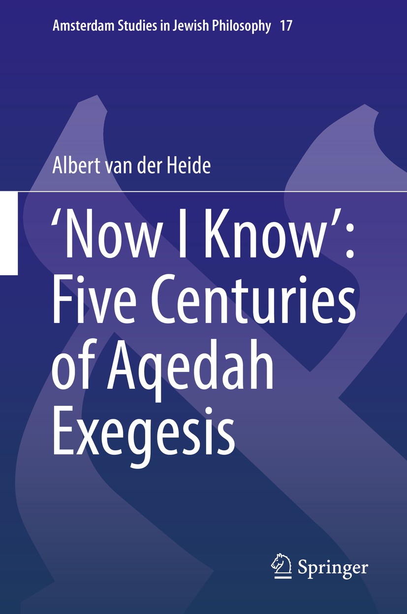 Titlebook: ‘Now I Know’: Five Centuries of Aqedah Exegesis; Albert van der Heide Book 2017 Springer International Publishing AG 2017 Akeda.Abraham’s Titlebook: ‘Now I Know’: Five Centuries of Aqedah Exegesis; Albert van der Heide Book 2017 Springer International Publishing AG 2017 Akeda.Abraham’s