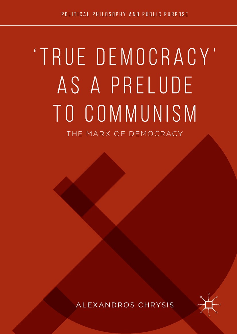 Titlebook: ‘True Democracy’ as a Prelude to Communism; The Marx of Democrac Alexandros Chrysis Book 2018 The Editor(s) (if applicable) and The Author( Titlebook: ‘True Democracy’ as a Prelude to Communism; The Marx of Democrac Alexandros Chrysis Book 2018 The Editor(s) (if applicable) and The Author(