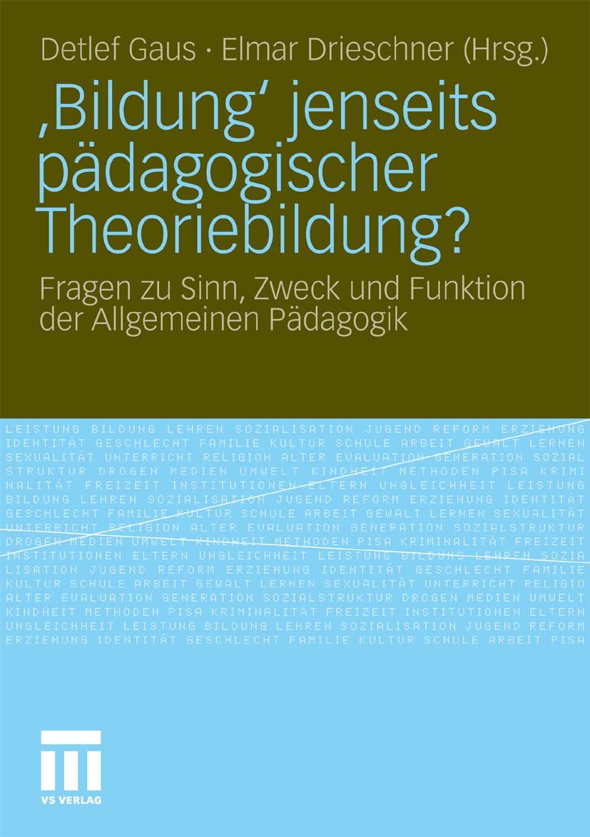 Titlebook: ‚Bildung‘ jenseits pädagogischer Theoriebildung?; Fragen zu Sinn, Zwec Detlef Gaus (Vertretungsprofessor für Allgemeine P Book 2010 VS Verl Titlebook: ‚Bildung‘ jenseits pädagogischer Theoriebildung?; Fragen zu Sinn, Zwec Detlef Gaus (Vertretungsprofessor für Allgemeine P Book 2010 VS Verl