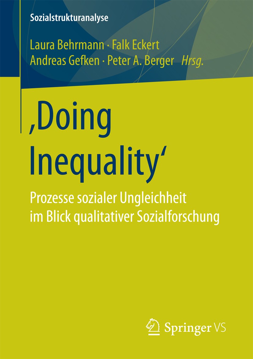 Titlebook: ‚Doing Inequality‘; Prozesse sozialer Un Laura Behrmann,Falk Eckert,Peter A. Berger Book 2018 Der/die Herausgeber bzw. der/die Autor(en), e Titlebook: ‚Doing Inequality‘; Prozesse sozialer Un Laura Behrmann,Falk Eckert,Peter A. Berger Book 2018 Der/die Herausgeber bzw. der/die Autor(en), e