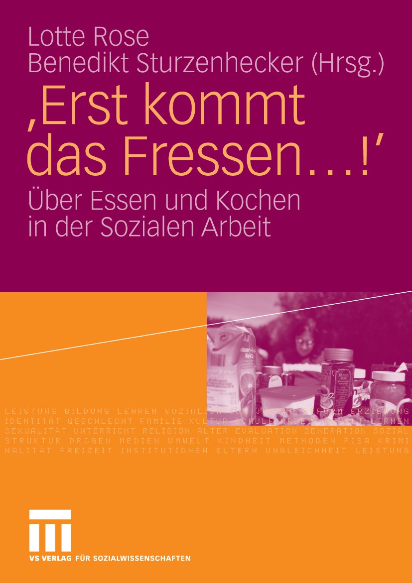 Titlebook: ‘Erst kommt das Fressen ...!‘; Über Essen und Koche Lotte Rose,Benedikt Sturzenhecker Book 2009 VS Verlag für Sozialwissenschaften | Spring Titlebook: ‘Erst kommt das Fressen ...!‘; Über Essen und Koche Lotte Rose,Benedikt Sturzenhecker Book 2009 VS Verlag für Sozialwissenschaften | Spring
