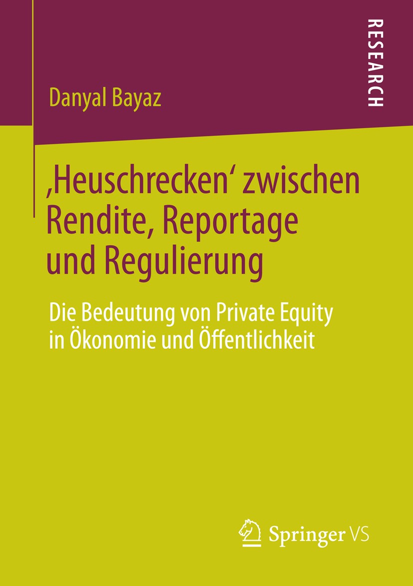 Titlebook: ‚Heuschrecken‘ zwischen Rendite, Reportage und Regulierung; Die Bedeutung von Pr Danyal Bayaz Book 2014 Springer Fachmedien Wiesbaden 2014 Titlebook: ‚Heuschrecken‘ zwischen Rendite, Reportage und Regulierung; Die Bedeutung von Pr Danyal Bayaz Book 2014 Springer Fachmedien Wiesbaden 2014