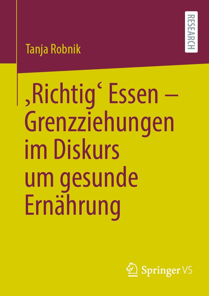 Titlebook: ‚Richtig‘ Essen – Grenzziehungen im Diskurs um gesunde Ernährung; Tanja Robnik Book 2022 Der/die Herausgeber bzw. der/die Autor(en), exklu Titlebook: ‚Richtig‘ Essen – Grenzziehungen im Diskurs um gesunde Ernährung; Tanja Robnik Book 2022 Der/die Herausgeber bzw. der/die Autor(en), exklu