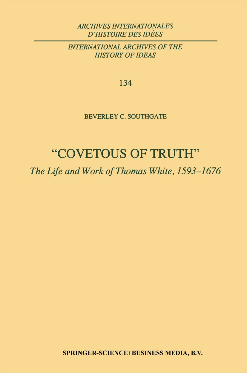 Titlebook: Covetous of Truth; The Life and Work of Beverley C. Southgate Book 1993 Springer Science+Business Media Dordrecht 1993 intellectual history Titlebook: Covetous of Truth; The Life and Work of Beverley C. Southgate Book 1993 Springer Science+Business Media Dordrecht 1993 intellectual history