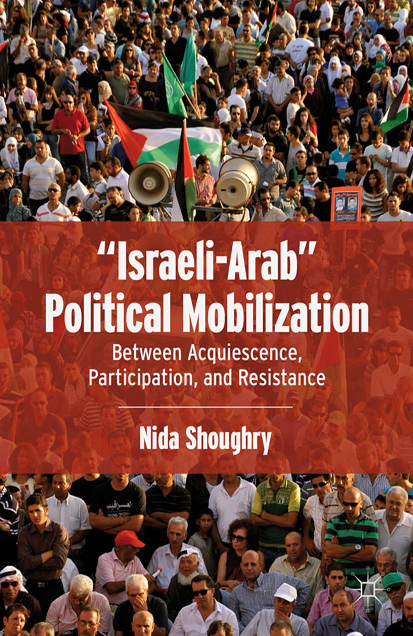 Titlebook: “Israeli-Arab” Political Mobilization; Between Acquiescence Nida Shoughry Book 2012 Nida Shoughry 2012 Historical Background.identity.Israe Titlebook: “Israeli-Arab” Political Mobilization; Between Acquiescence Nida Shoughry Book 2012 Nida Shoughry 2012 Historical Background.identity.Israe