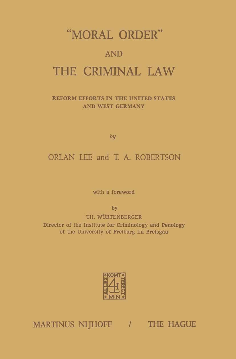 Titlebook: “Moral Order” and The Criminal Law; Reform Efforts in th Orlan Lee,T. A. Robertson Book 1973 Martinus Nijhoff, The Hague, Netherlands 1973 Titlebook: “Moral Order” and The Criminal Law; Reform Efforts in th Orlan Lee,T. A. Robertson Book 1973 Martinus Nijhoff, The Hague, Netherlands 1973
